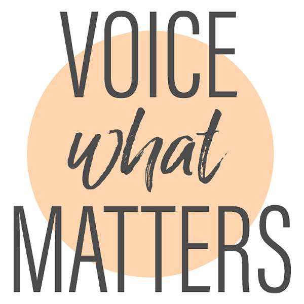 Voice what Matters: the Podcast  Podcast Artwork Image