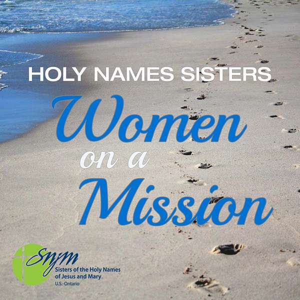Holy Names Sisters: Women on a Mission Podcast Artwork Image