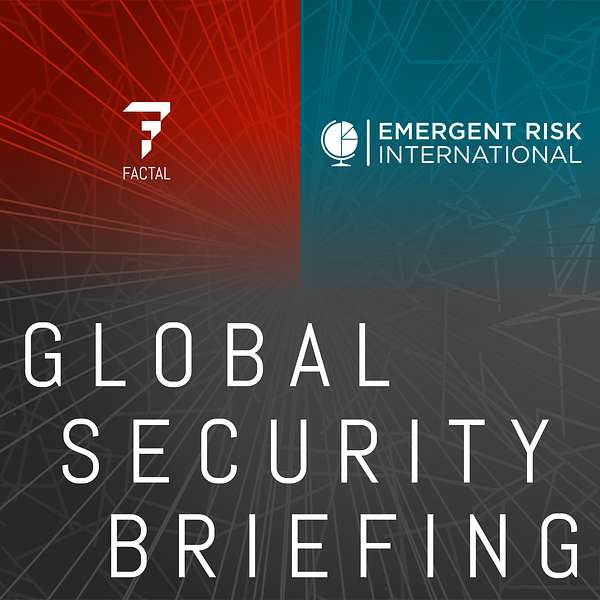 Global Security Briefing by Factal and Emergent Risk International Podcast Artwork Image