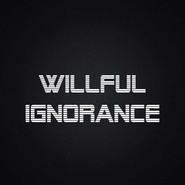 Willful Ignorance Podcast Artwork Image