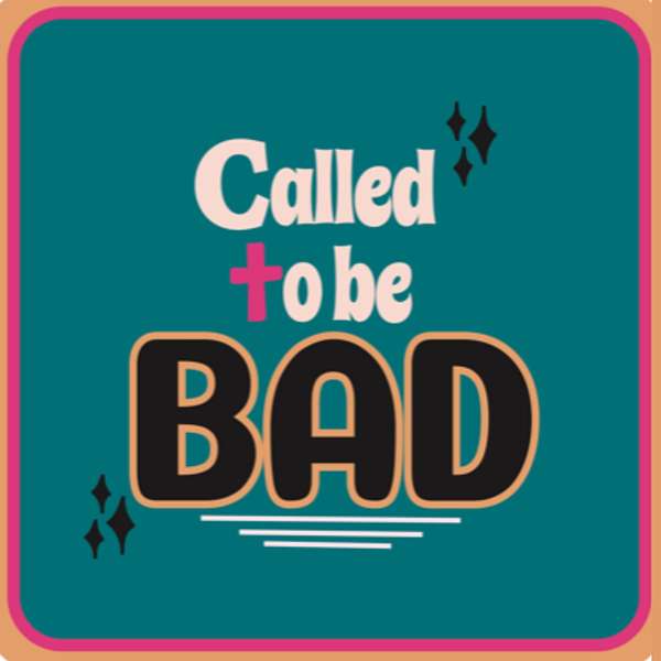 Called to be Bad Podcast Artwork Image