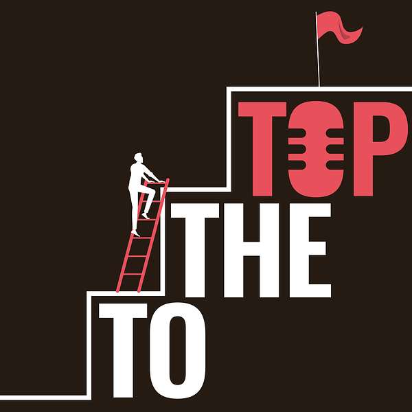 To The Top Podcast Podcast Artwork Image