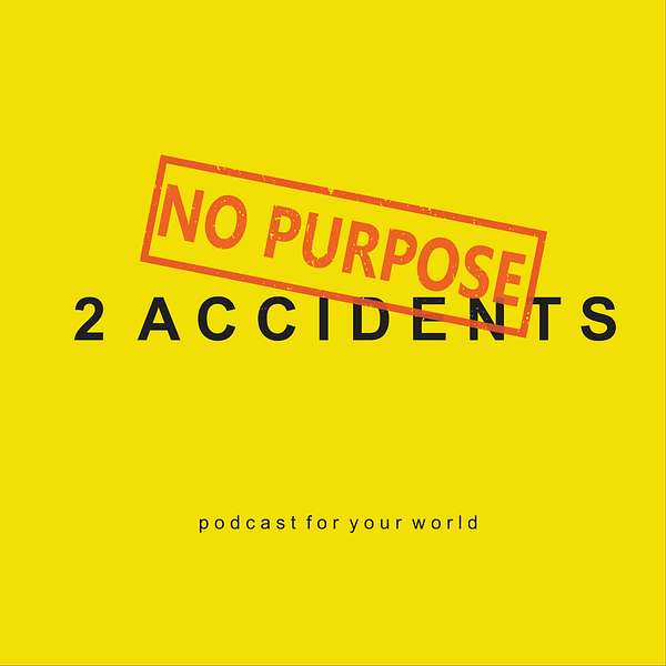 2 Accidents, No Purpose Podcast Artwork Image