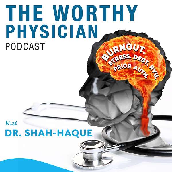 The Worthy Physician Podcast Podcast Artwork Image
