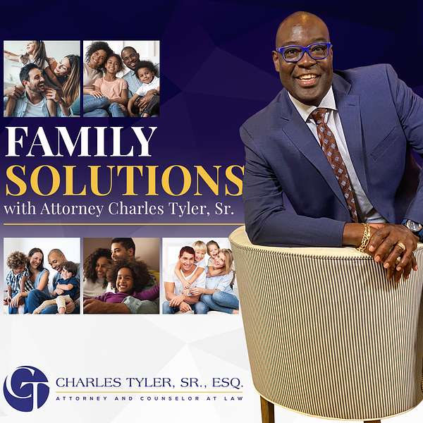 Family Solutions with Attorney Charles Tyler, Sr. Podcast Artwork Image