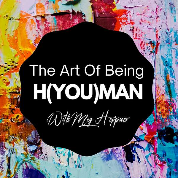 The Art Of Being H(YOU)man Podcast Artwork Image