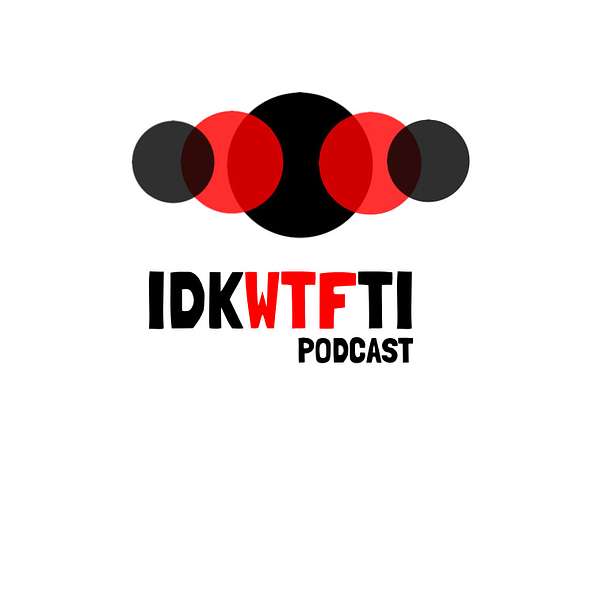 IDKWTFTI Podcast Artwork Image
