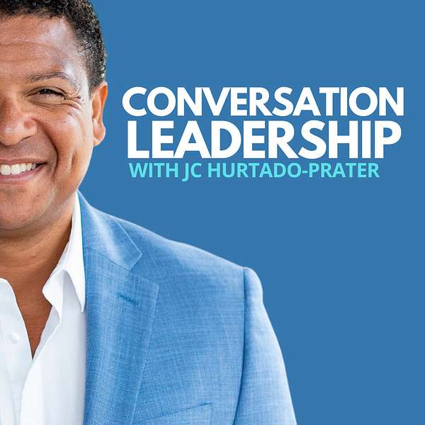 Conversation Leadership Podcast with JC Hurtado-Prater | Life, Business, Leadership  Podcast Artwork Image