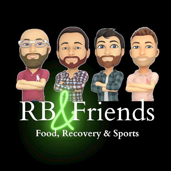 RB and Friends - Talkin' Food, Recovery & Sports Podcast Artwork Image