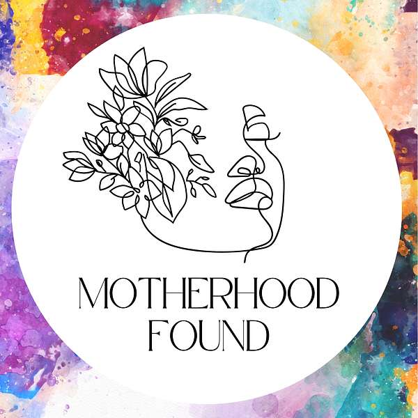 The Motherhood Found Podcast Podcast Artwork Image