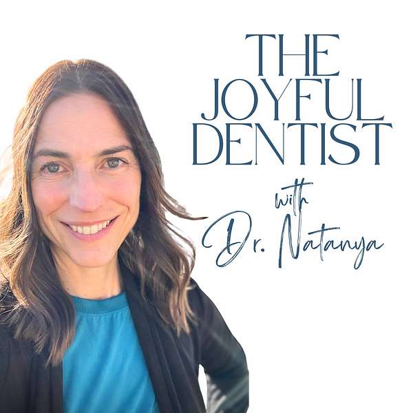 The Joyful Dentist with Dr. Natanya Podcast Artwork Image