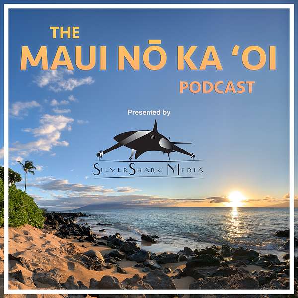 The Maui Nō Ka ‘Oi Podcast Presented By SilverShark Media Podcast Artwork Image