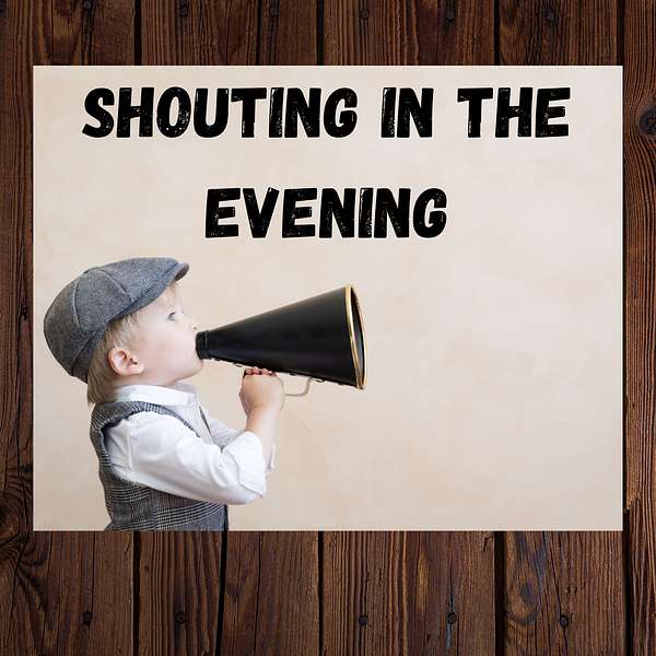 Shouting In The Evening Podcast Artwork Image