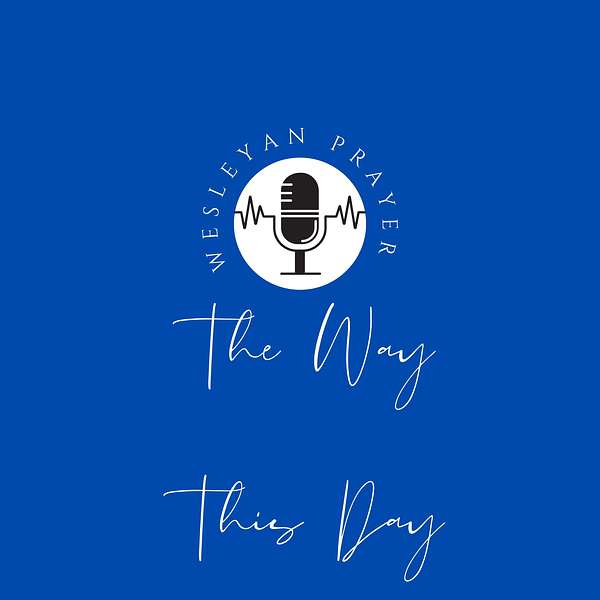 The Way This Day - A Wesleyan Way of Prayer Podcast Artwork Image
