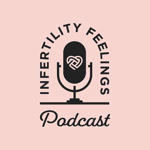 Infertility Feelings Podcast Artwork Image