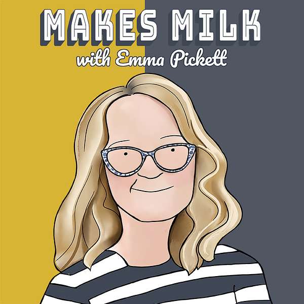 Makes Milk with Emma Pickett Podcast Artwork Image