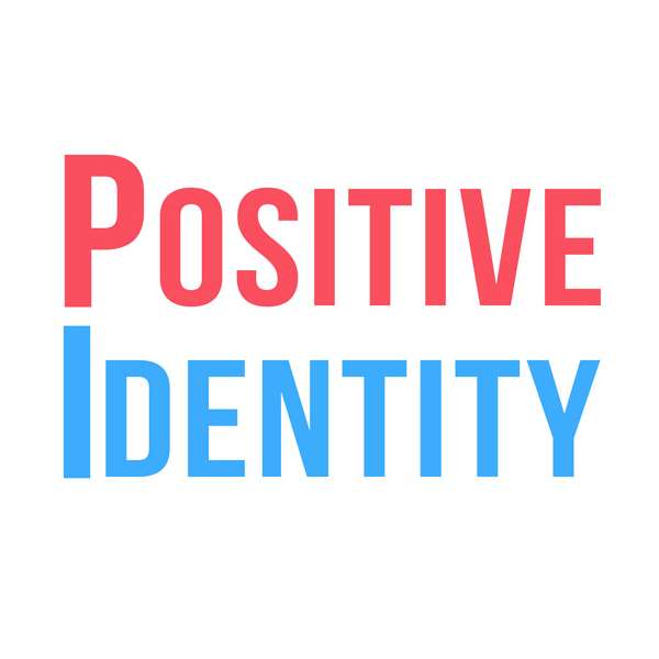 The Positive Identity Podcast Podcast Artwork Image