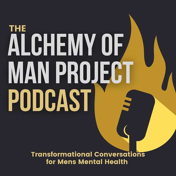 Alchemy of Man Project Podcast - Transformational Conversations for Mens Mental Health Podcast Artwork Image