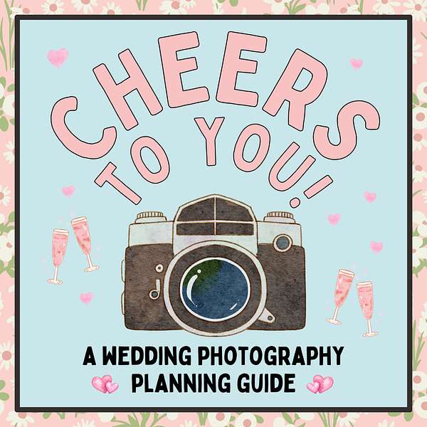 Cheers To You: A Wedding Photography Planning Guide Podcast Artwork Image