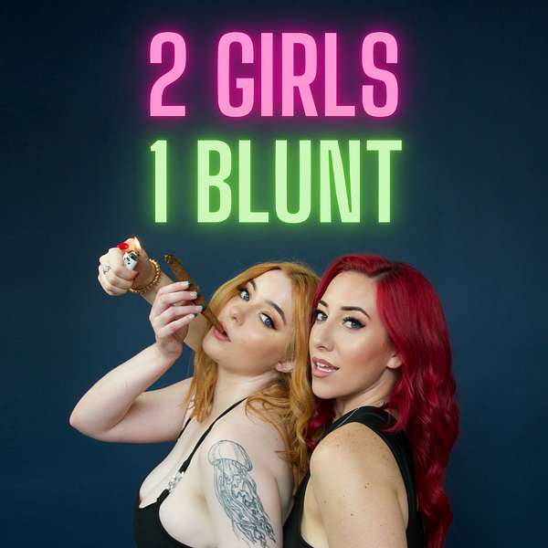 2 Girls 1 Blunt Podcast Artwork Image