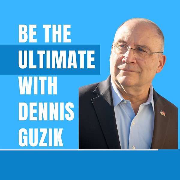 Be The Ultimate with Dennis Guzik Podcast Artwork Image