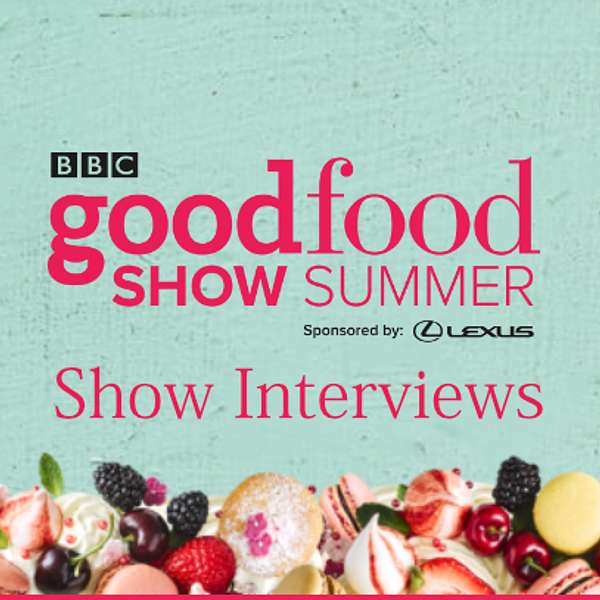 BBC Good Food Show Summer - 15th - 18th June 2023 - NEC Birmingham - Show Interviews Podcast Artwork Image