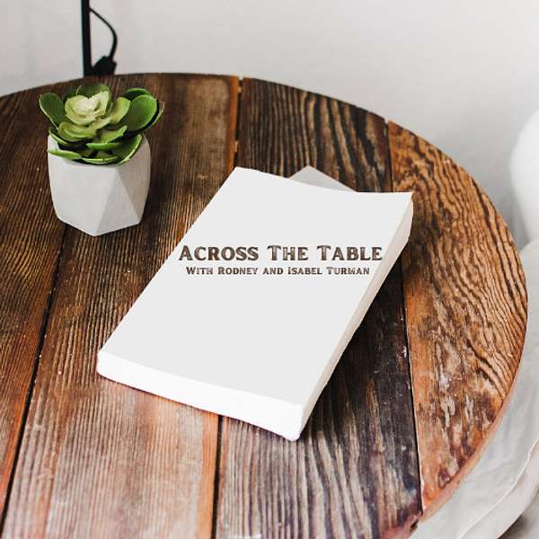 Across The Table with Rodney and Isabel Turman Podcast Artwork Image