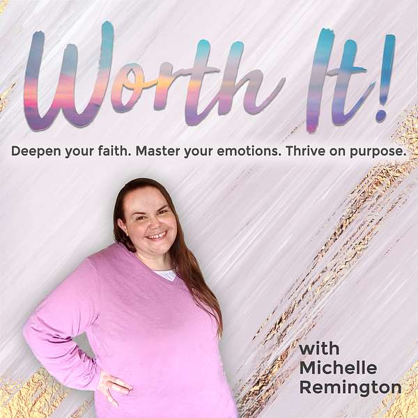 Worth It! Show: Equipping Christian women to thrive by breaking the cycle of anxiety, fear and shame for good! Podcast Artwork Image