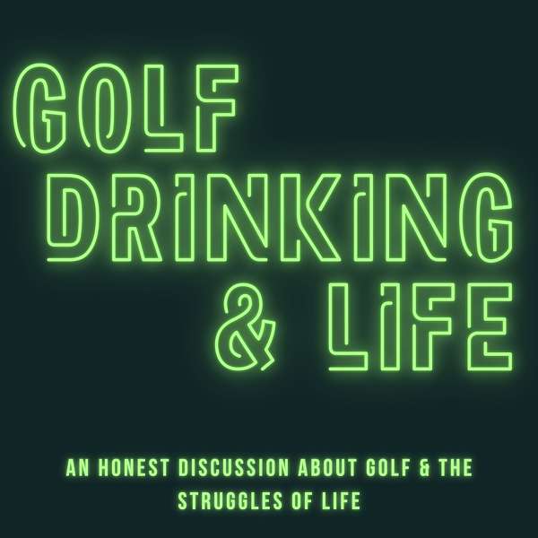 Golf, Drinking & Life Podcast Artwork Image