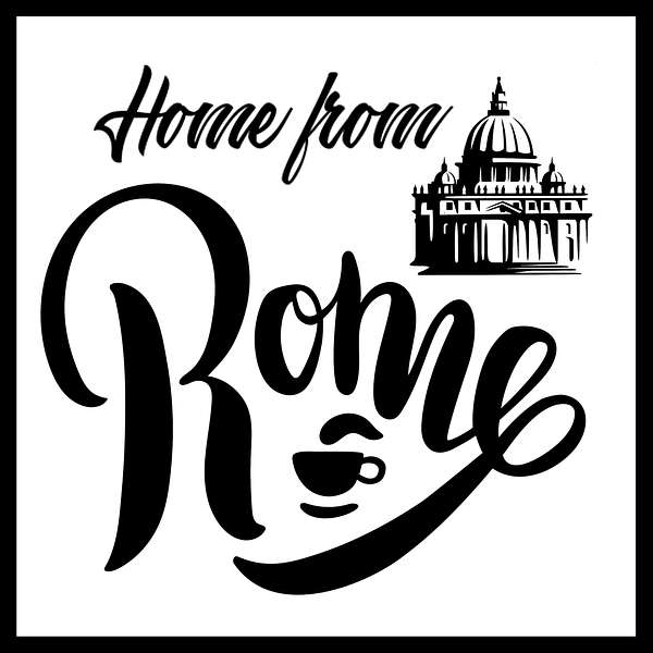 Home from Rome Podcast Artwork Image