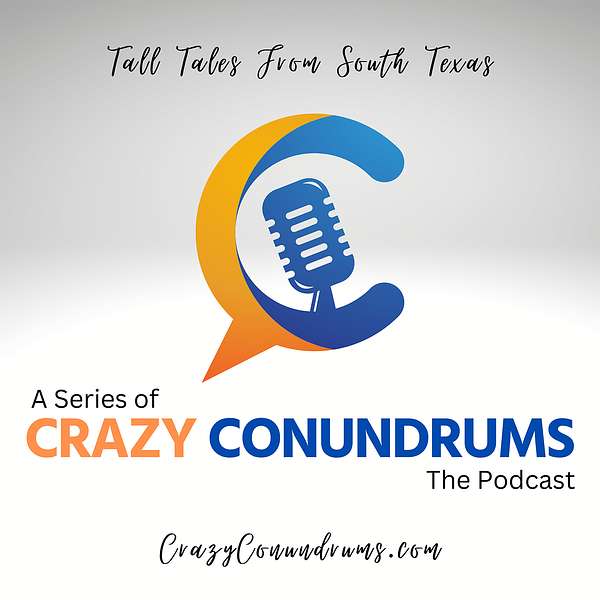 A Series Of Crazy Conundrums: Tall Tales From South Texas Podcast Artwork Image