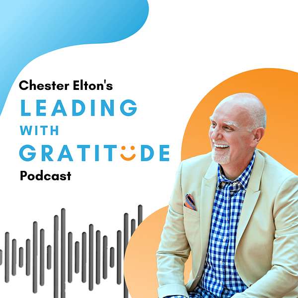 Leading with Gratitude with Chester Elton Podcast Artwork Image