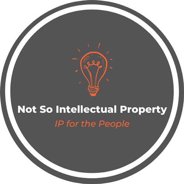 Not So Intellectual Property: IP for the People Podcast Artwork Image