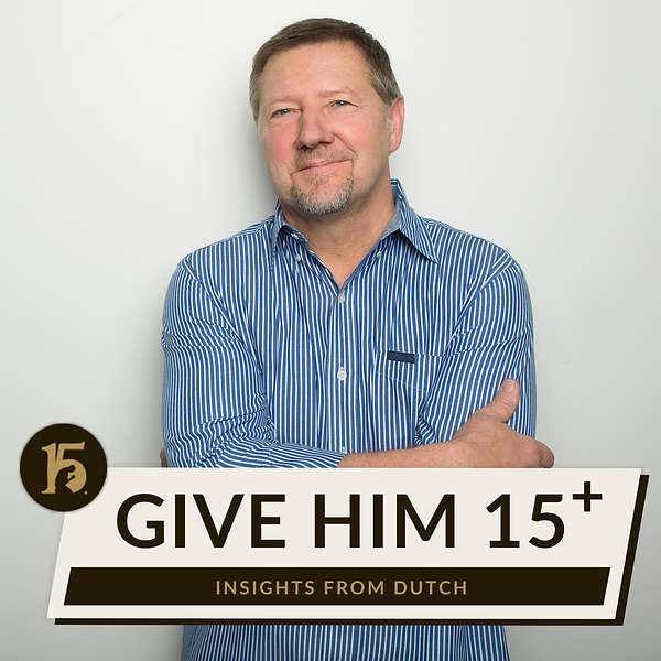 Give Him 15 Plus | Insights with Dutch Podcast Artwork Image