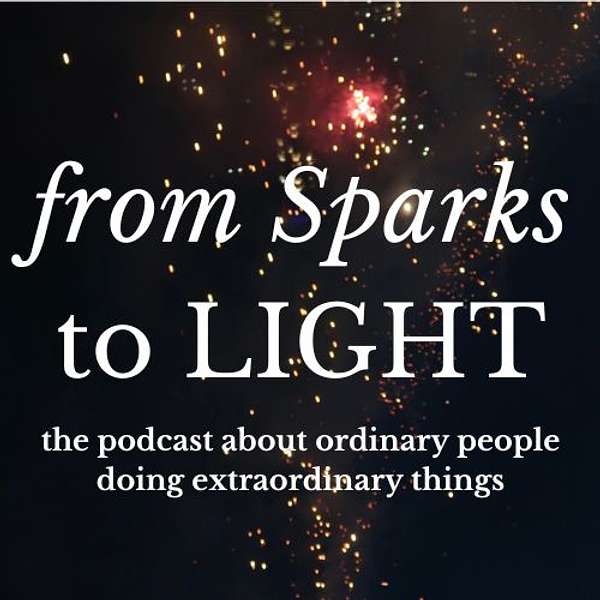 From Sparks to Light - Inspiring Stories for Challenging Times Podcast Artwork Image