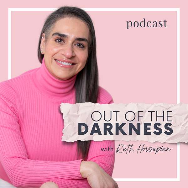 Out of the Darkness with Ruth Hovsepian Podcast Artwork Image