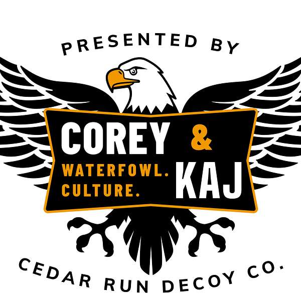 Corey and Kaj Podcast presented by Cedar Run Decoy Company Podcast Artwork Image