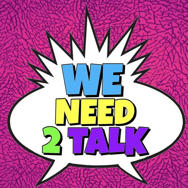 WE NEED 2 TALK Podcast Artwork Image