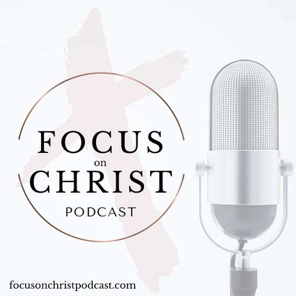 Focus on Christ Podcast Podcast Artwork Image