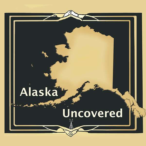 Alaska Uncovered Podcast Podcast Artwork Image