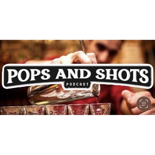 Pops & Shots Podcast Podcast Artwork Image
