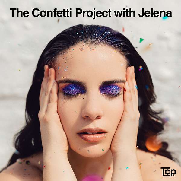 The Confetti Project With Jelena  Podcast Artwork Image
