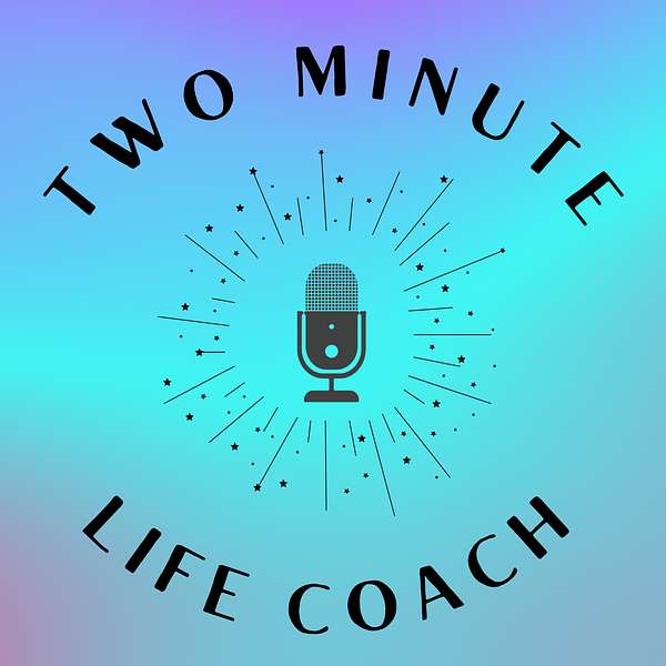 Two Minute Life Coach Podcast Artwork Image