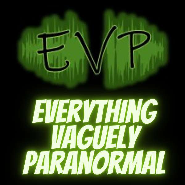 Everything Vaguely Paranormal Podcast Artwork Image