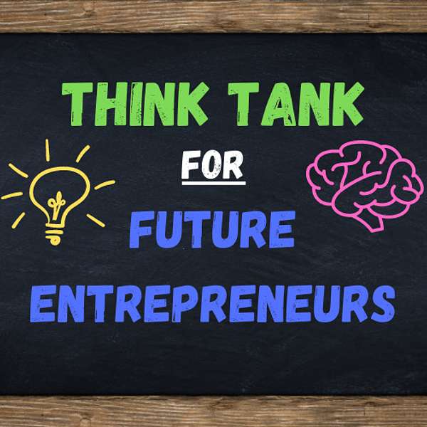 Think Tank for Future Entrepreneurs  Podcast Artwork Image