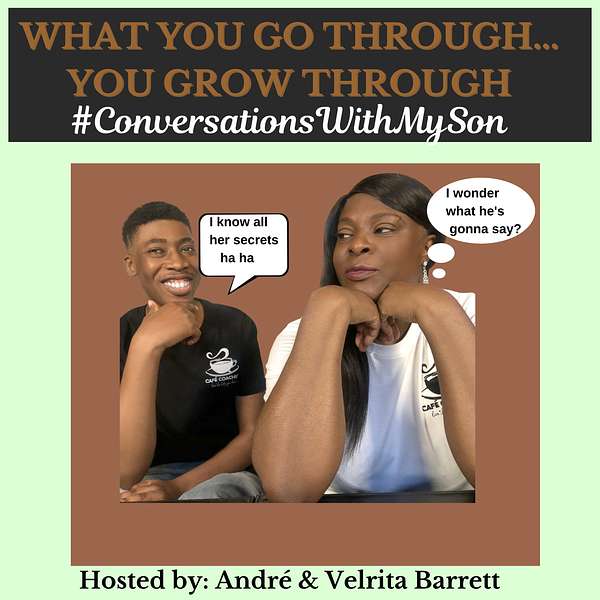 What you go through...You grow through. #ConversationsWithMySon Podcast Artwork Image