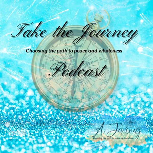 Take the Journey: Paths to peace and wholeness Podcast Artwork Image