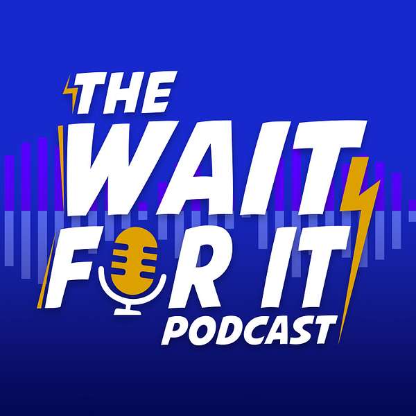 The Wait For It Podcast Podcast Artwork Image