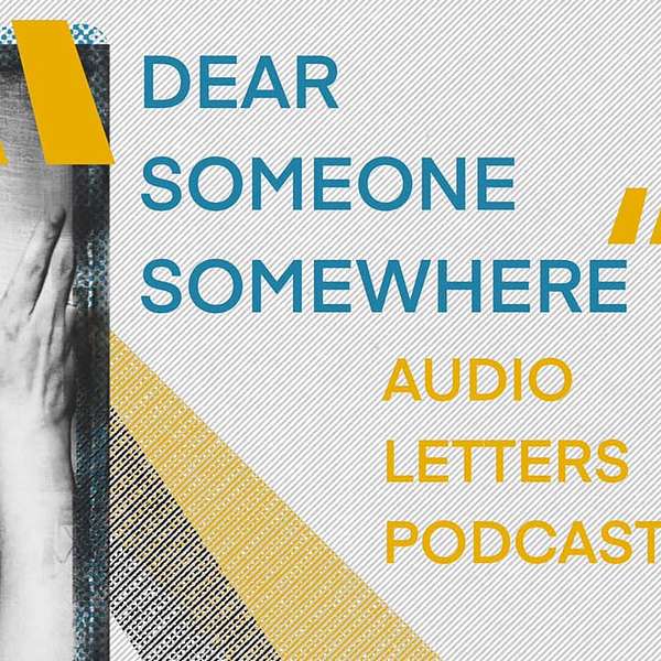 Dear Someone Somewhere - Audio Letters Podcast Podcast Artwork Image
