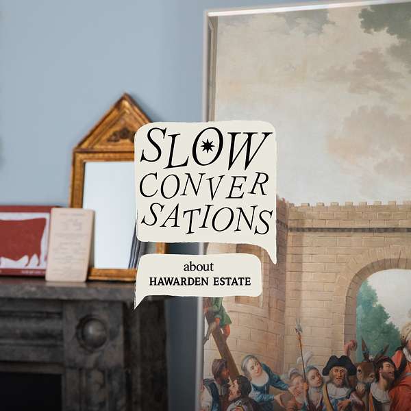 Slow Conversations at Hawarden Estate. Series 1.  Podcast Artwork Image